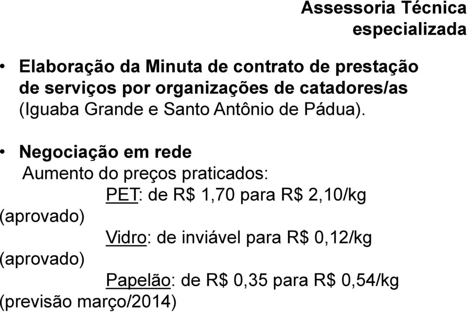 Negociação em rede Aumento do preços praticados: PET: de R$ 1,70 para R$ 2,10/kg