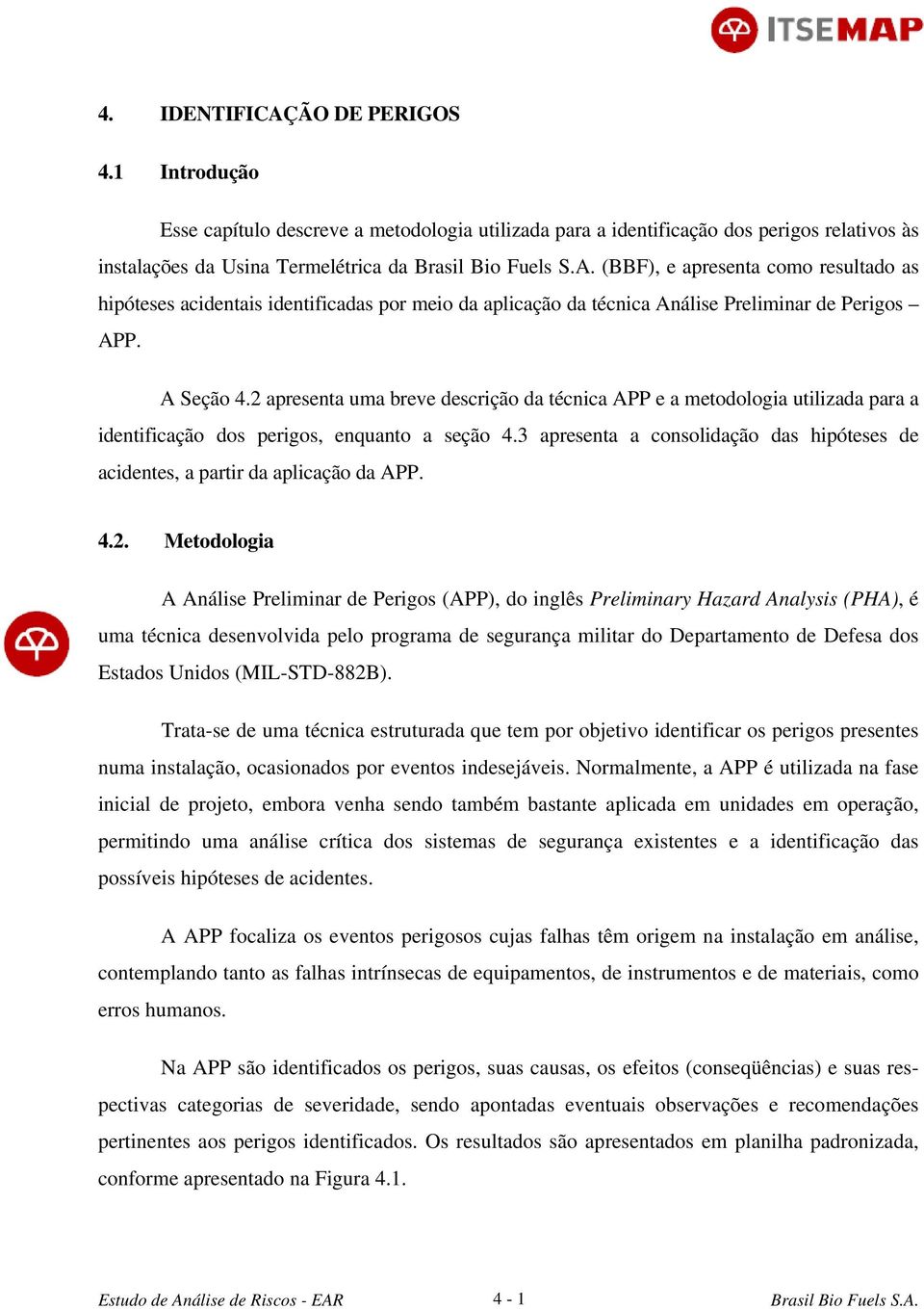 acidentais identificadas por meio da aplicação da técnica Análise Preliminar de Perigos APP. A Seção 4.