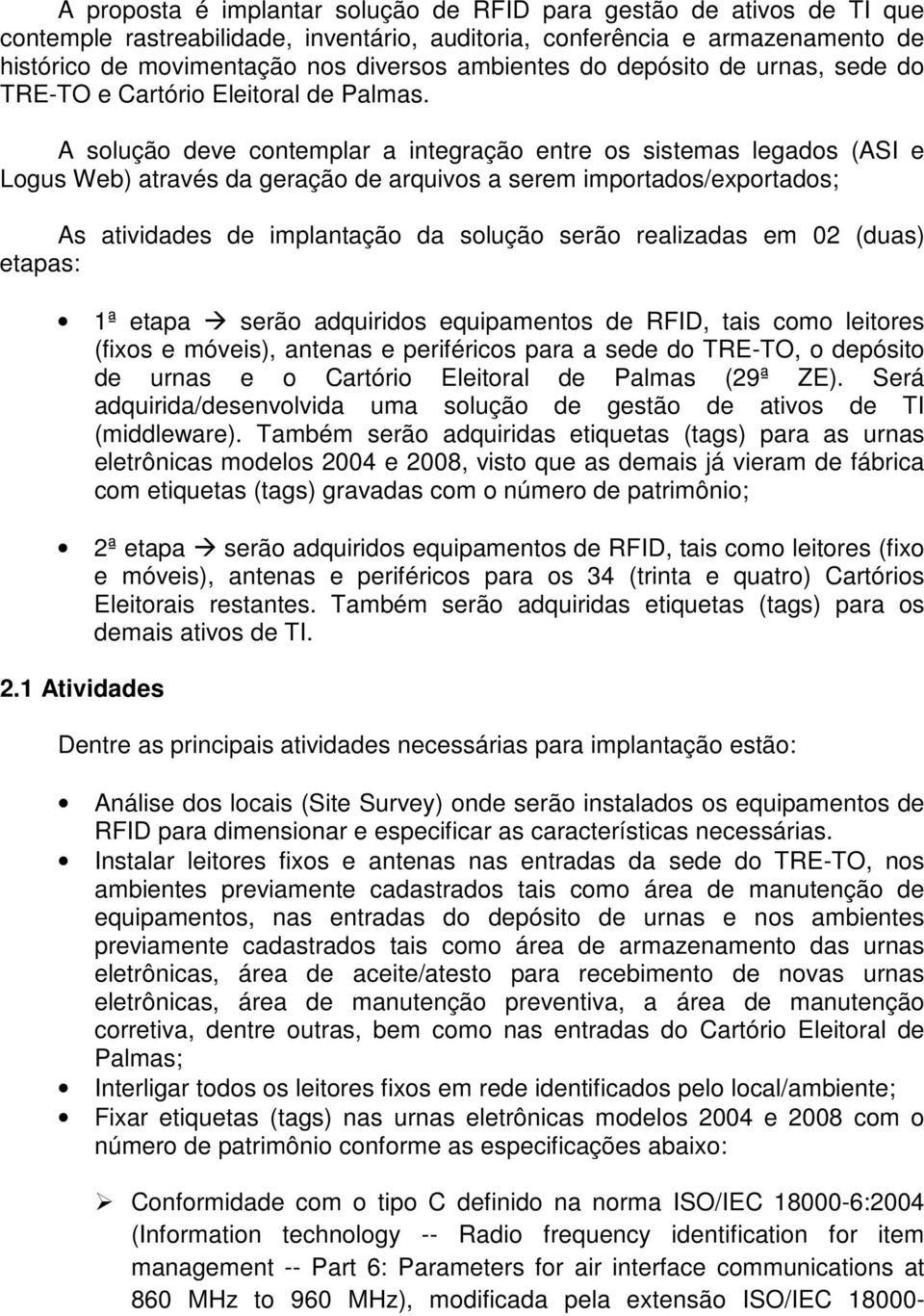 A solução deve contemplar a integração entre os sistemas legados (ASI e Logus Web) através da geração de arquivos a serem importados/exportados; As atividades de implantação da solução serão