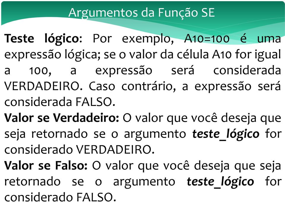 Valor se Verdadeiro: O valor que você deseja que seja retornado se o argumento teste_lógico for considerado