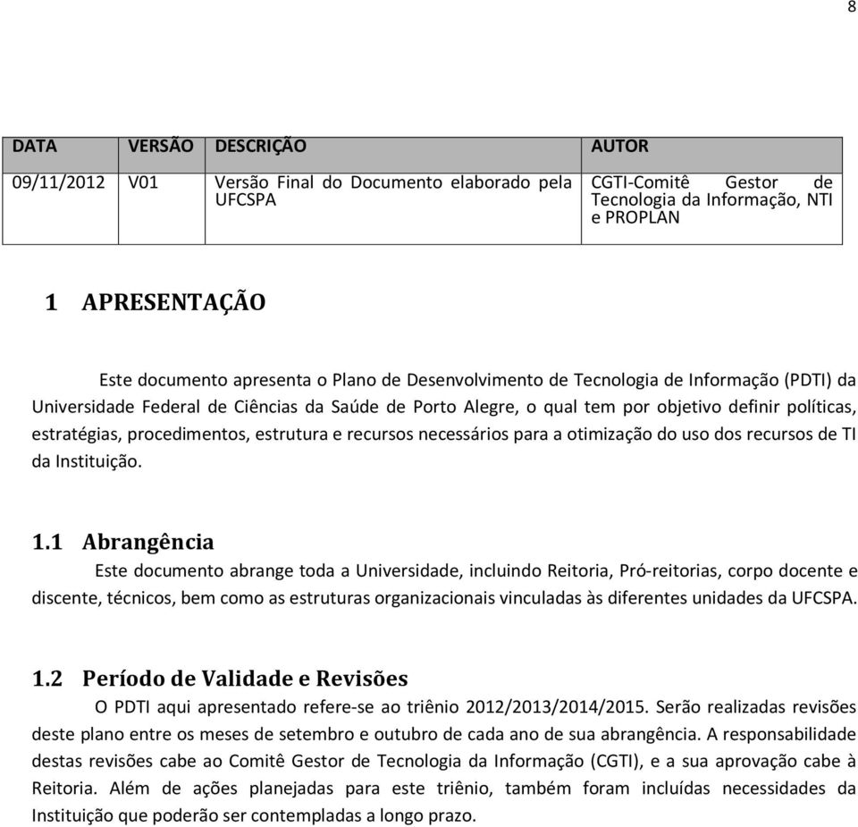 estrutura e recursos necessários para a otimização do uso dos recursos de TI da Instituição. 1.