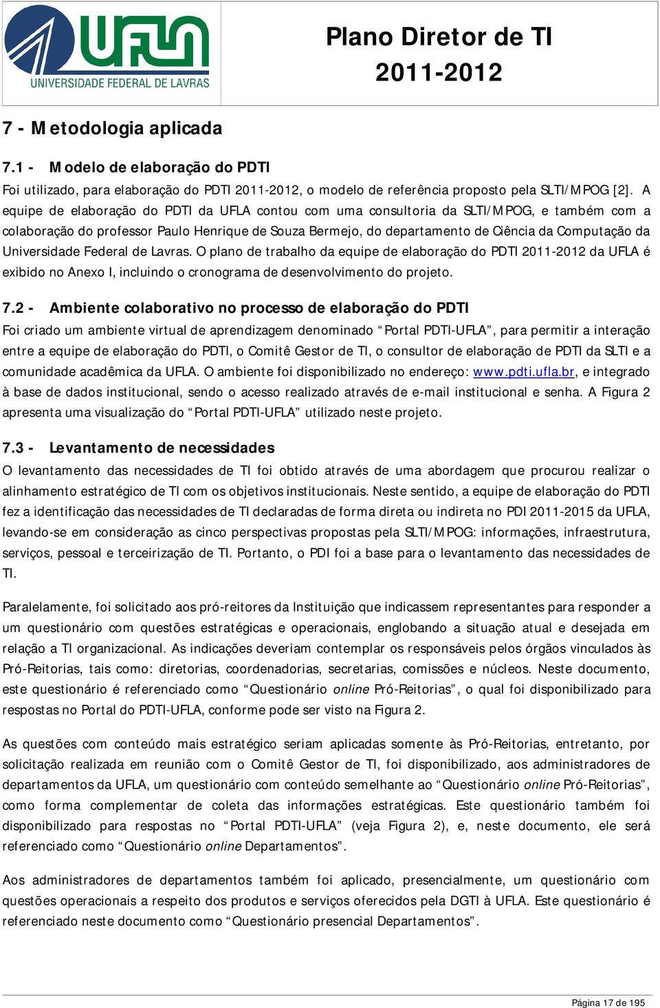 Universidade Federal de Lavras. O plano de trabalho da equipe de elaboração do PDTI da UFLA é exibido no Anexo I, incluindo o cronograma de desenvolvimento do projeto. 7.