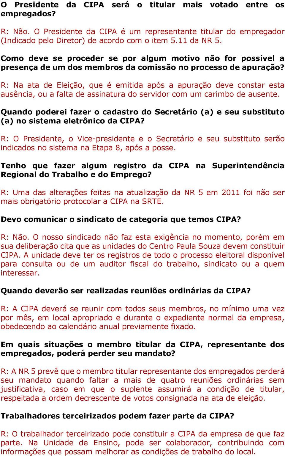 R: Na ata de Eleição, que é emitida após a apuração deve constar esta ausência, ou a falta de assinatura do servidor com um carimbo de ausente.