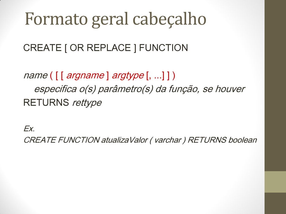 ..] ] ) especifica o(s) parâmetro(s) da função, se