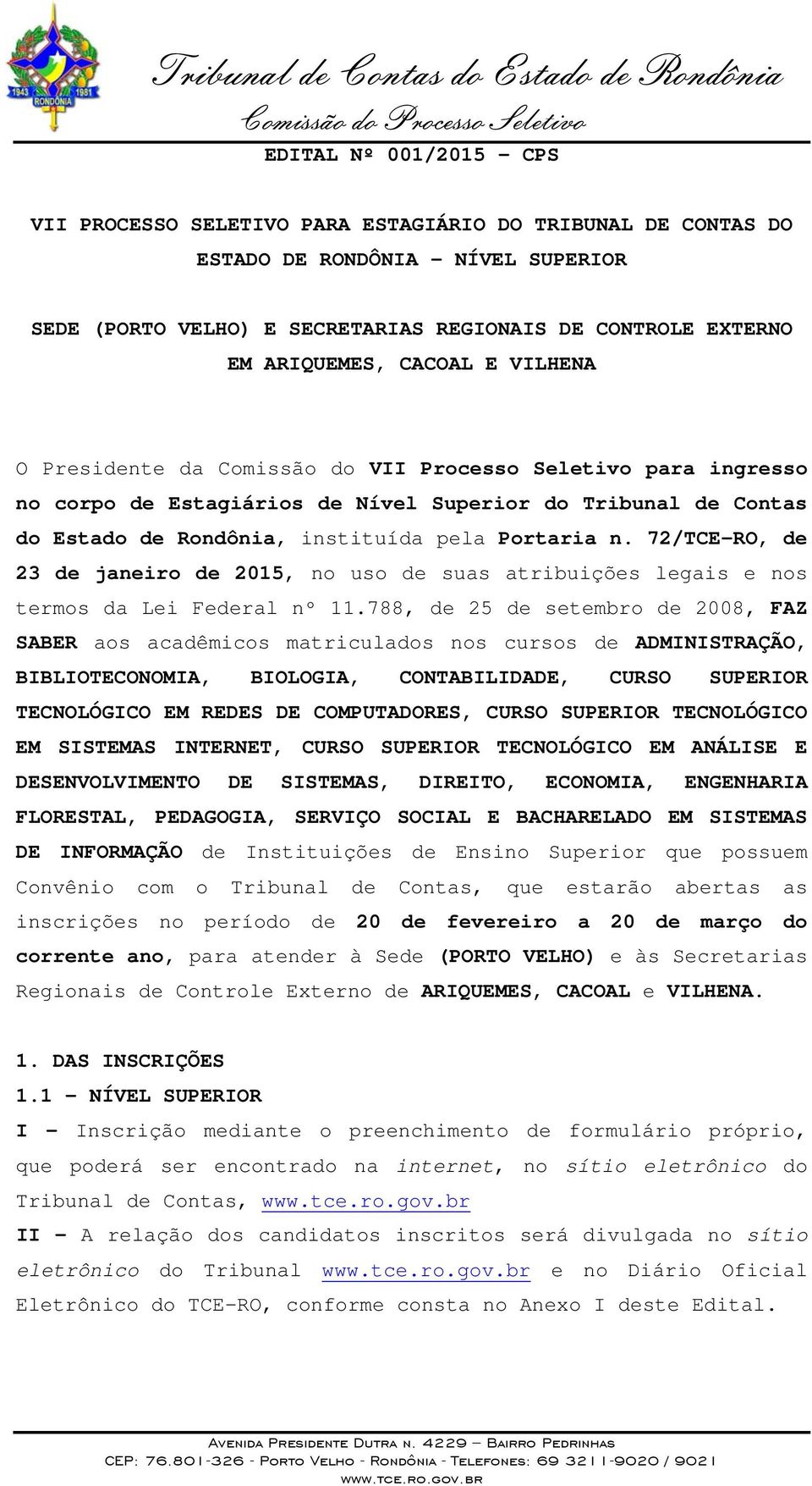 72/TCE-RO, de 23 de janeiro de 2015, no uso de suas atribuições legais e nos termos da Lei Federal nº 11.