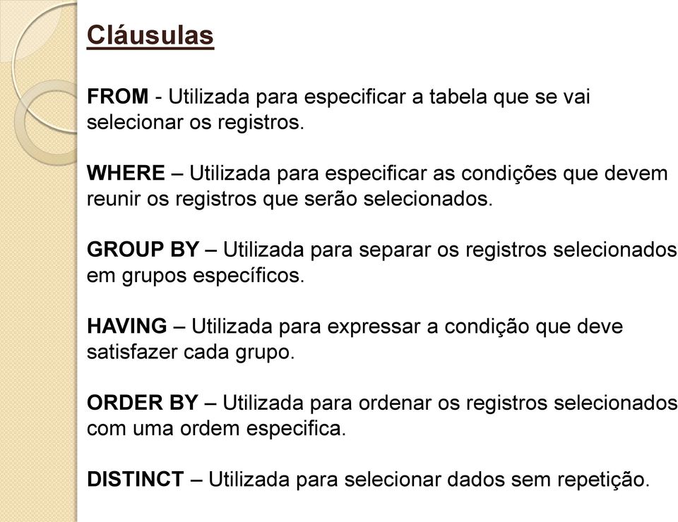 GROUP BY Utilizada para separar os registros selecionados em grupos específicos.