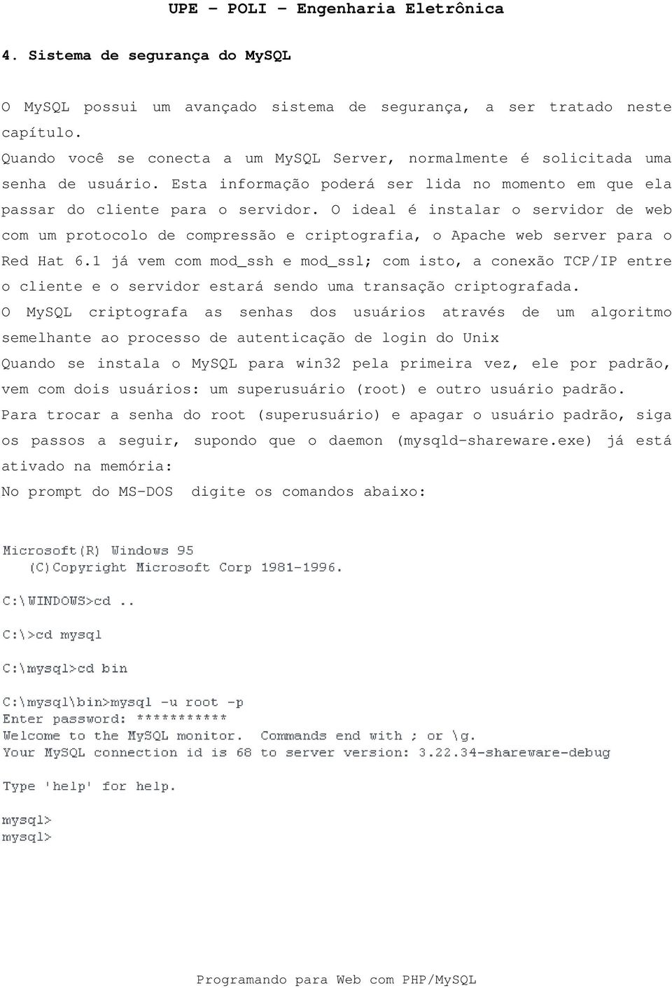 O ideal é instalar o servidor de web com um protocolo de compressão e criptografia, o Apache web server para o Red Hat 6.