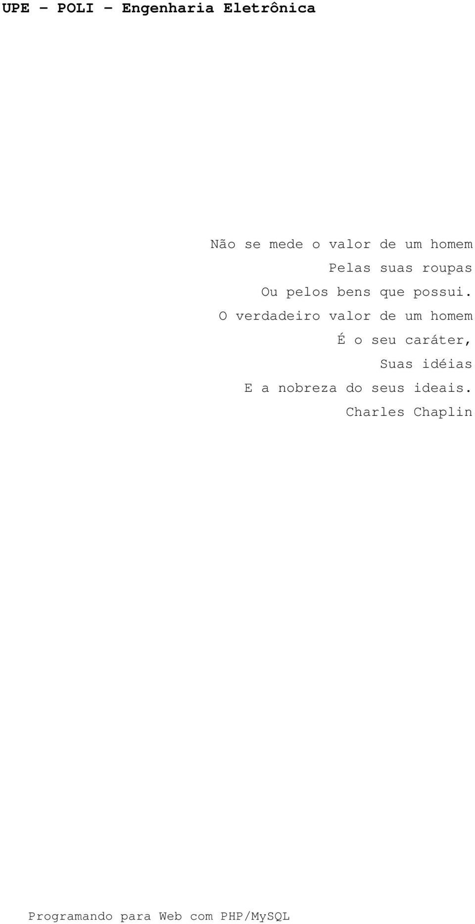 O verdadeiro valor de um homem É o seu