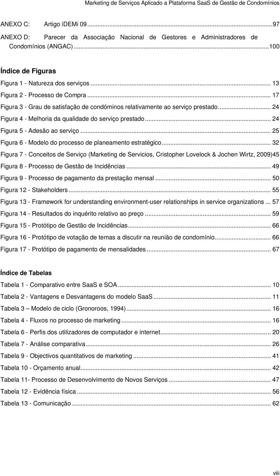 .. 24 Figura 5 - Adesão ao serviço... 25 Figura 6 - Modelo do processo de planeamento estratégico.