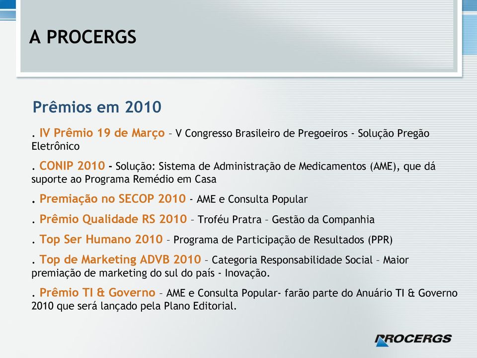 Premiação no SECOP 2010 - AME e Consulta Popular. Prêmio Qualidade RS 2010 Troféu Pratra Gestão da Companhia.