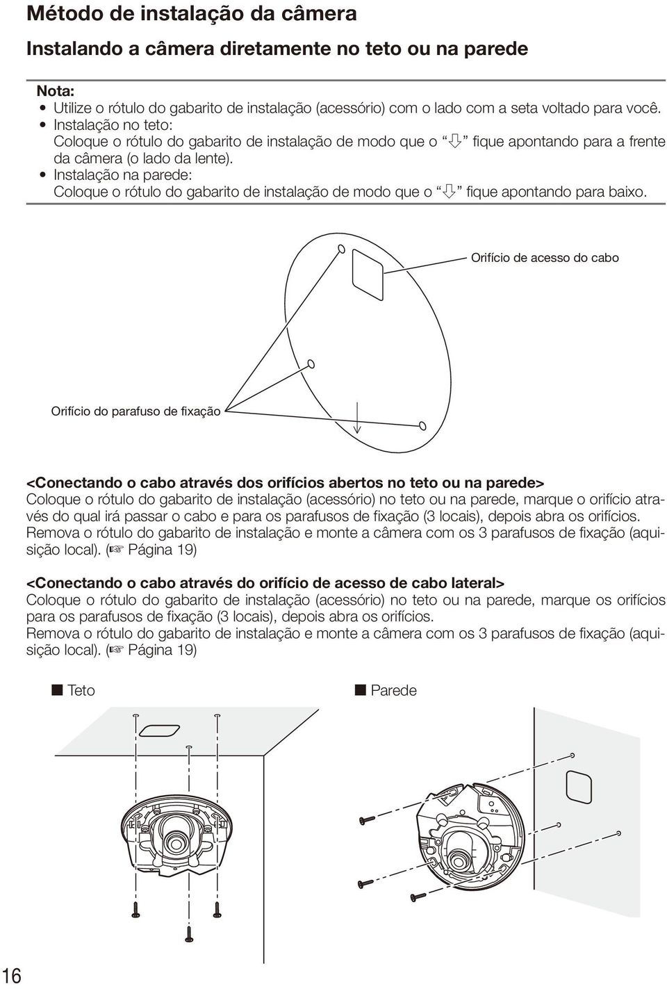 Instalação na parede: Coloque o rótulo do gabarito de instalação de modo que o h fique apontando para baixo.