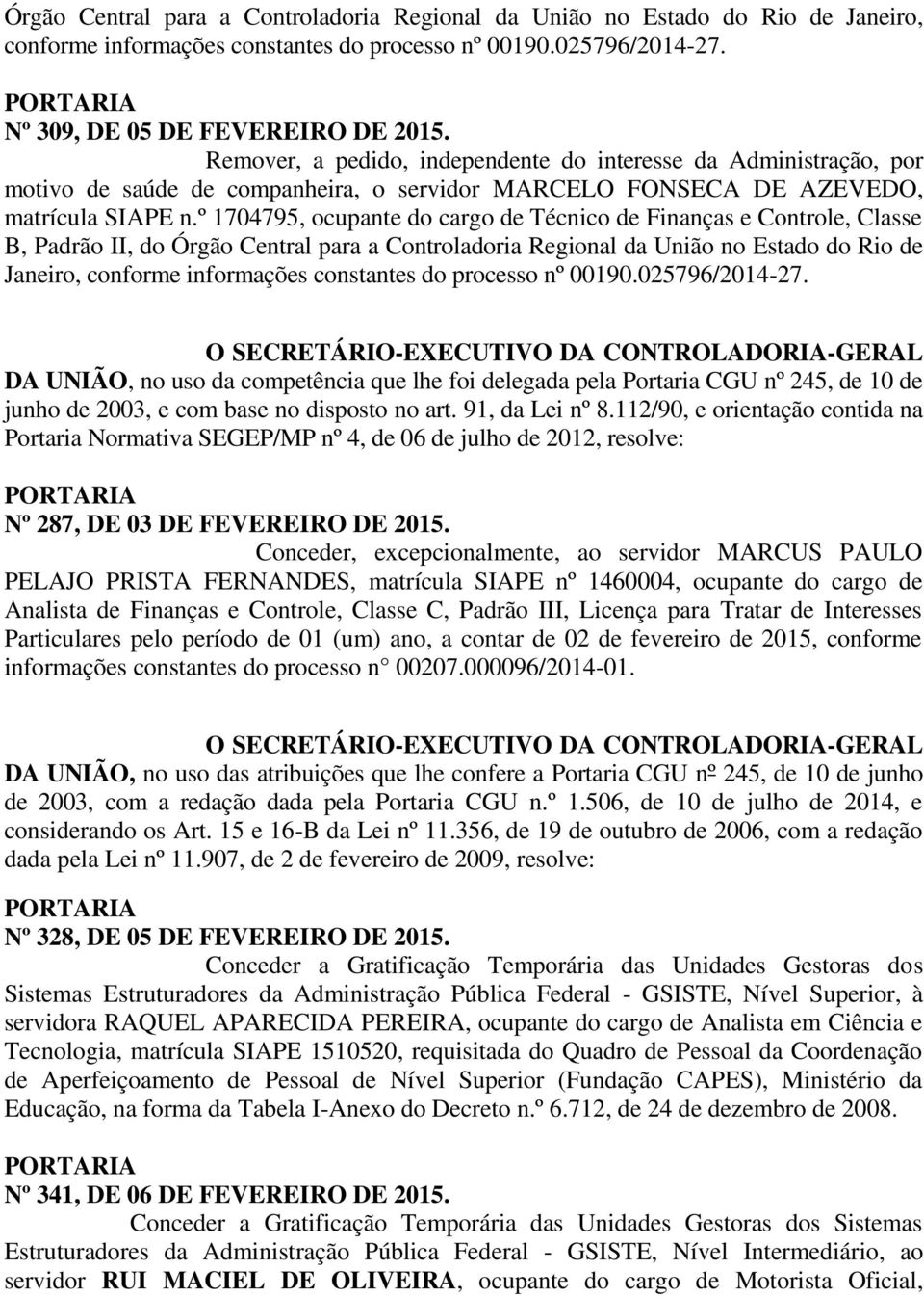 º 1704795, ocupante do cargo de Técnico de Finanças e Controle, Classe B, Padrão II, do Órgão Central para a Controladoria Regional da União no Estado do Rio de Janeiro, conforme informações