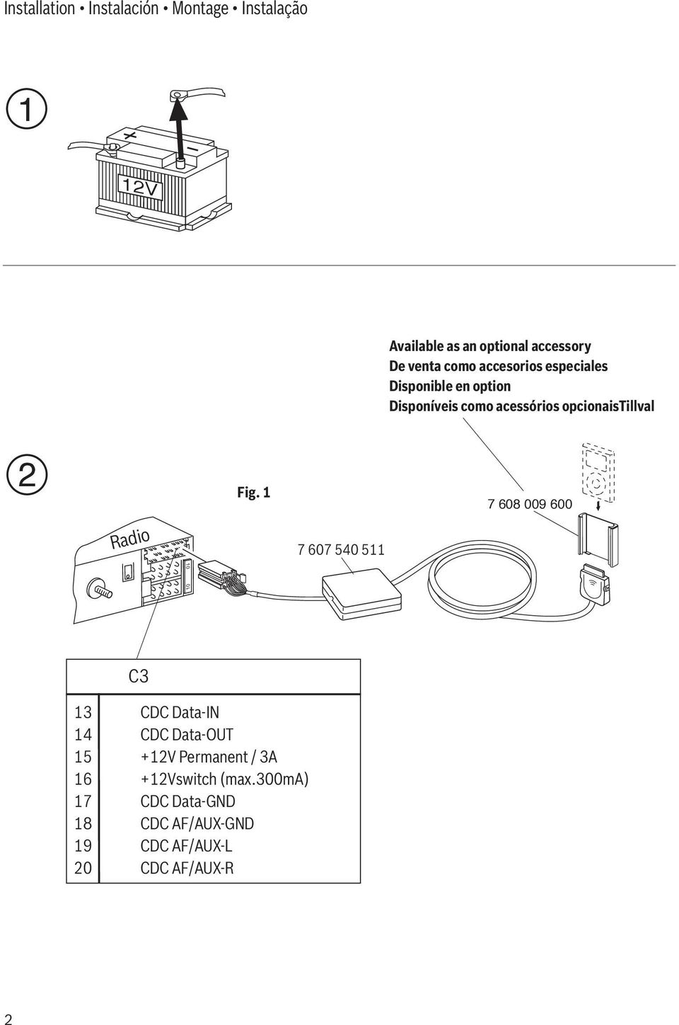 Fig. 1 7 607 540 500 7 607 540 511 7 608 009 600 10 10 C3 13 CDC Data-IN 14 CDC Data-OUT 15 +12V