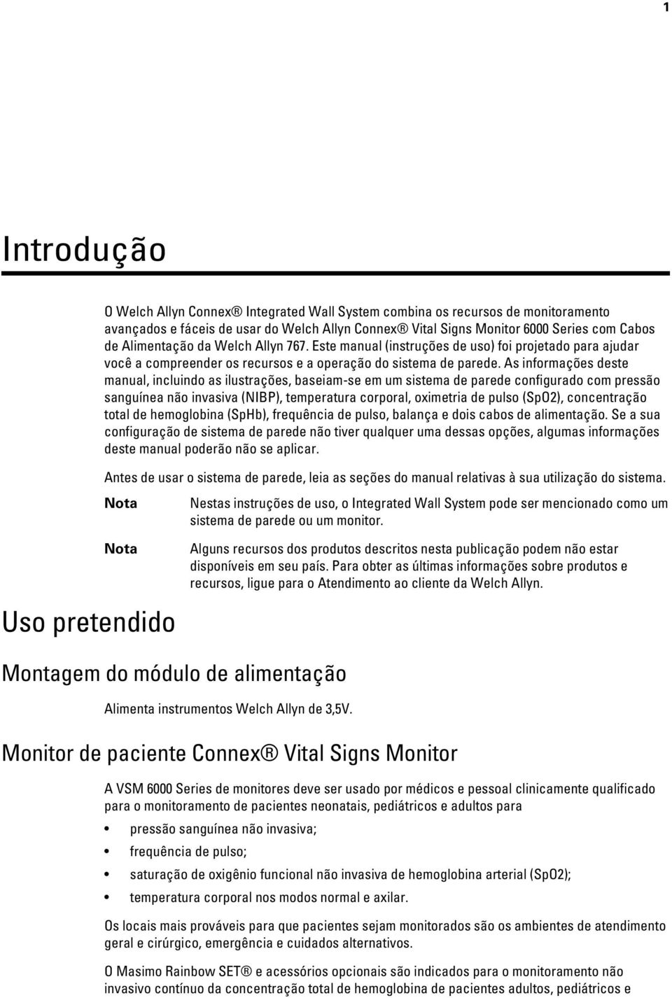 As informações deste manual, incluindo as ilustrações, baseiam-se em um sistema de parede configurado com pressão sanguínea não invasiva (NIBP), temperatura corporal, oximetria de pulso (SpO2),