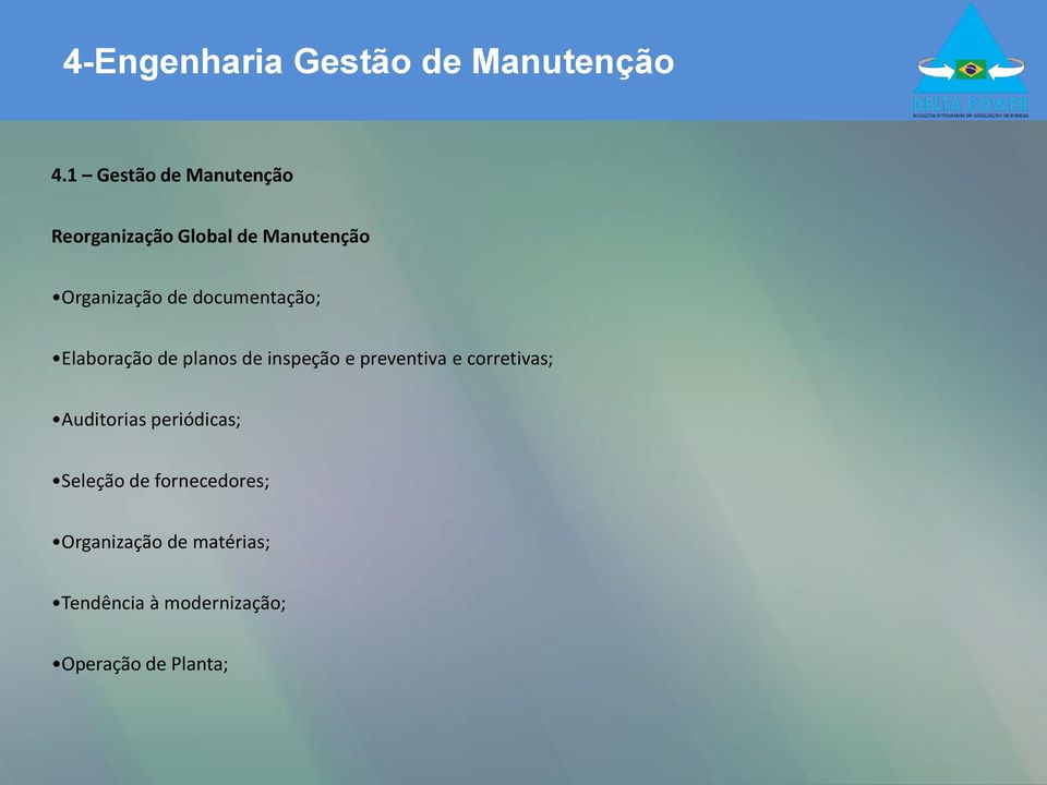 documentação; Elaboração de planos de inspeção e preventiva e corretivas;