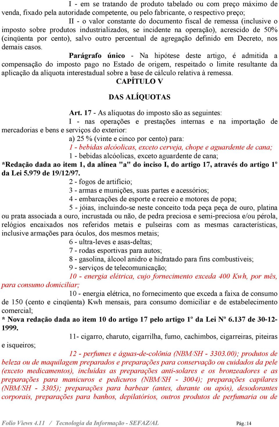 Parágrafo único - Na hipótese deste artigo, é admitida a compensação do imposto pago no Estado de origem, respeitado o limite resultante da aplicação da alíquota interestadual sobre a base de cálculo