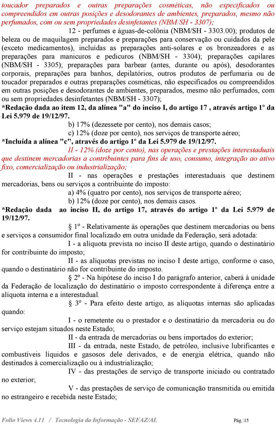 00); produtos de beleza ou de maquilagem preparados e preparações para conservação ou cuidados da pele (exceto medicamentos), incluídas as preparações anti-solares e os bronzeadores e as preparações