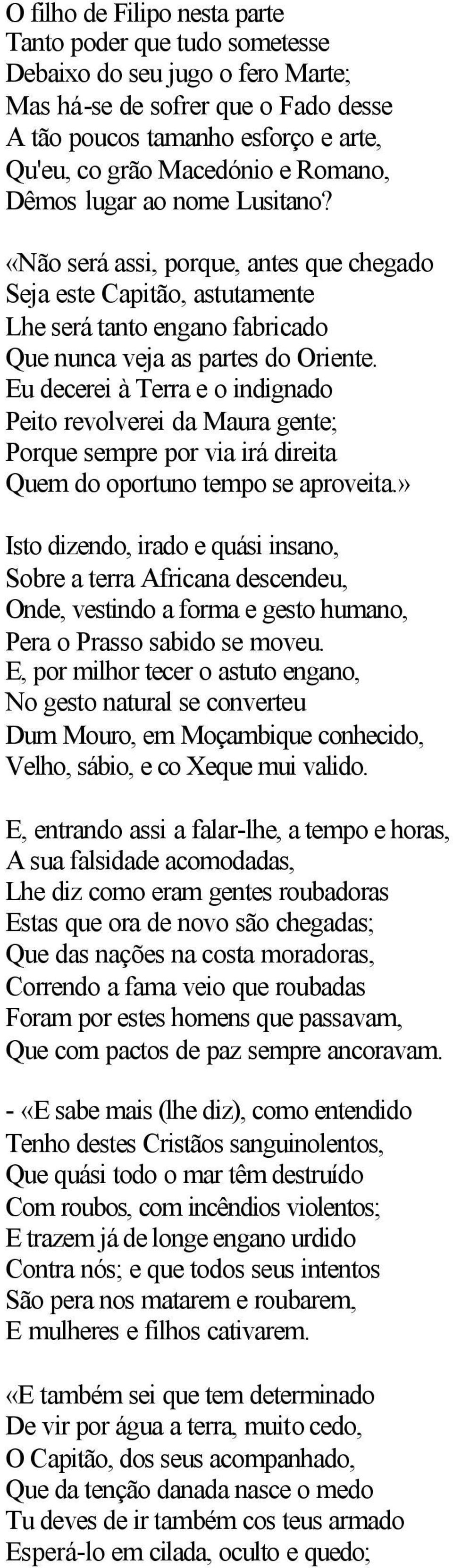 Eu decerei à Terra e o indignado Peito revolverei da Maura gente; Porque sempre por via irá direita Quem do oportuno tempo se aproveita.