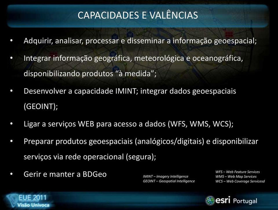 para acesso a dados (WFS, WMS, WCS); Preparar produtos geoespaciais (analógicos/digitais) e disponibilizar serviços via rede operacional