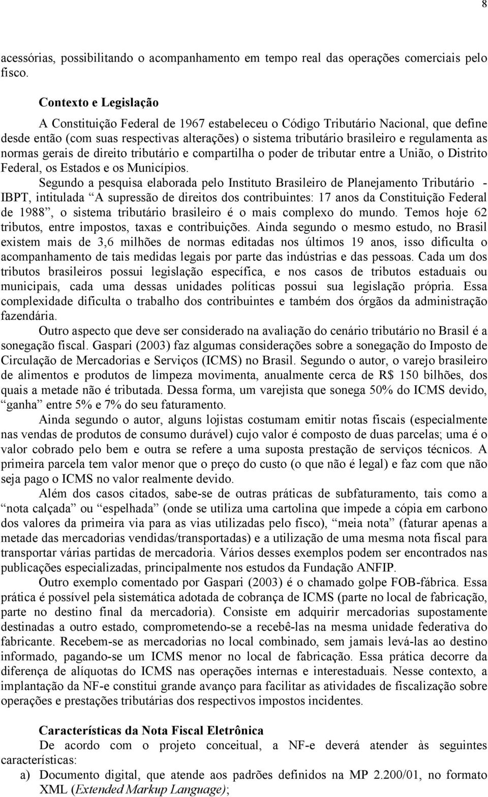 as normas gerais de direito tributário e compartilha o poder de tributar entre a União, o Distrito Federal, os Estados e os Municípios.