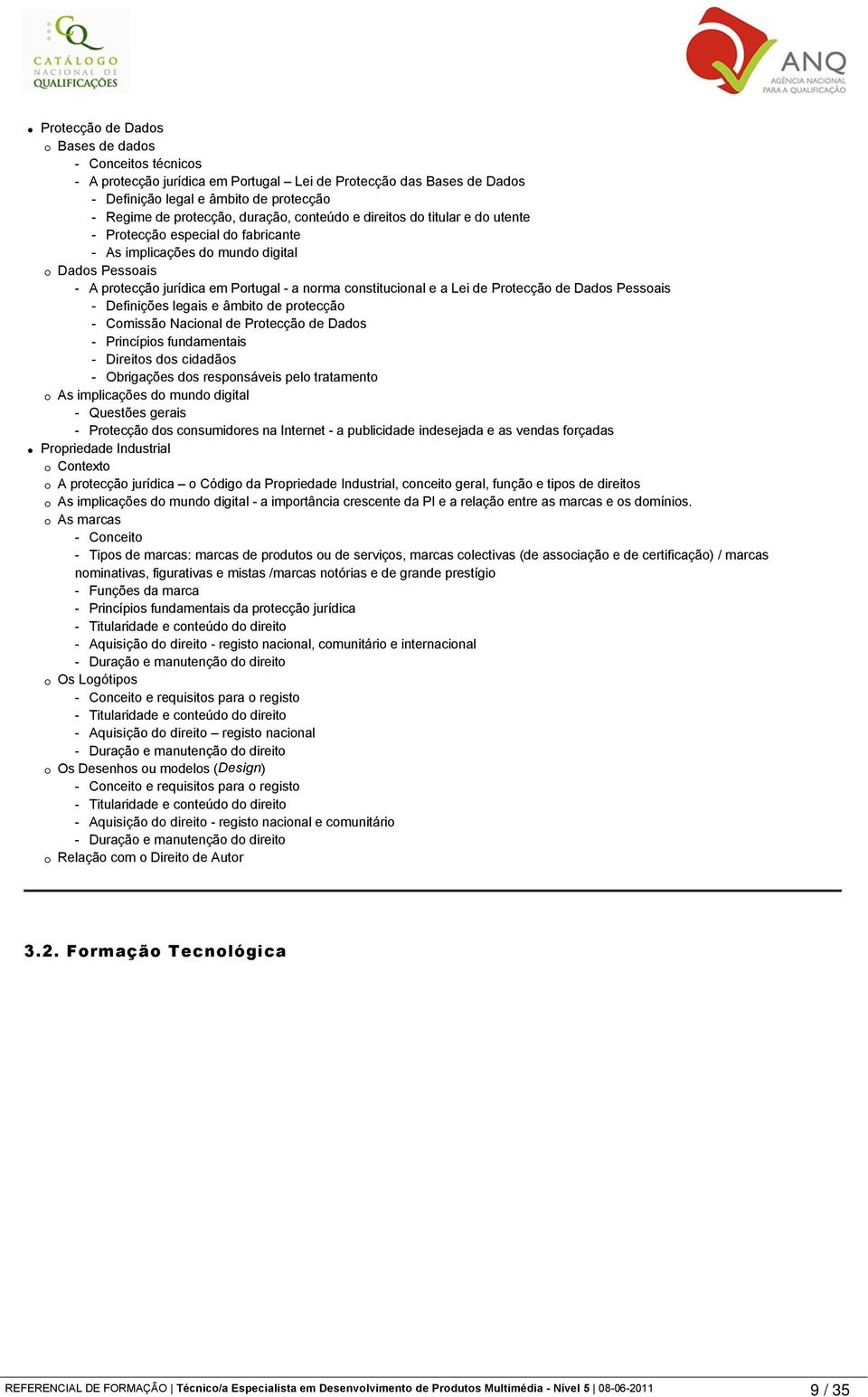 Protecção de Dados Pessoais - Definições legais e âmbito de protecção - Comissão Nacional de Protecção de Dados - Princípios fundamentais - Direitos dos cidadãos - Obrigações dos responsáveis pelo