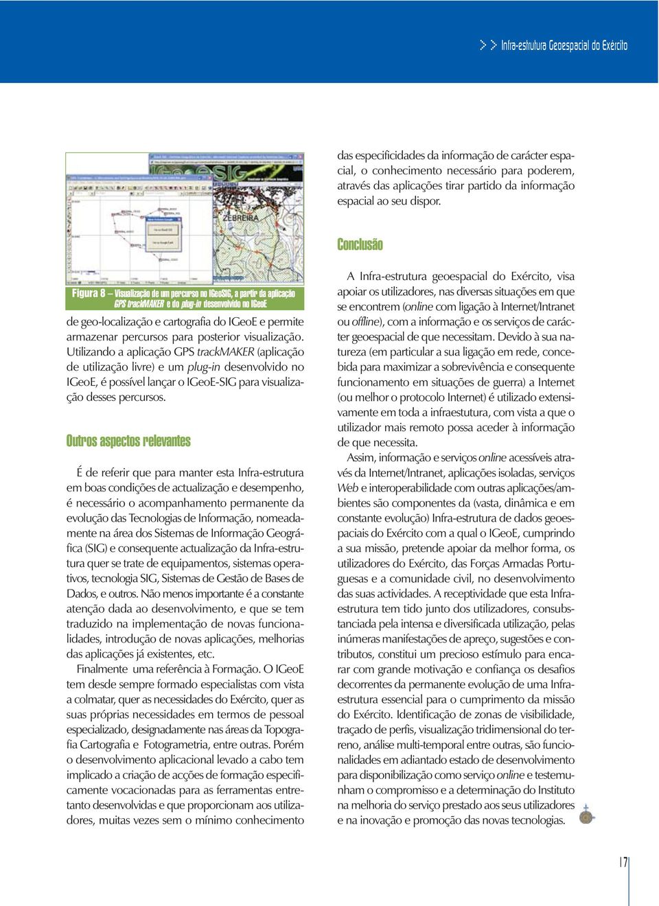 Conclusão Figura 8 Visualização de um percurso no IGeoSIG, a partir da aplicação GPS trackmaker e do plug-in desenvolvido no IGeoE de geo-localização e cartografia do IGeoE e permite armazenar