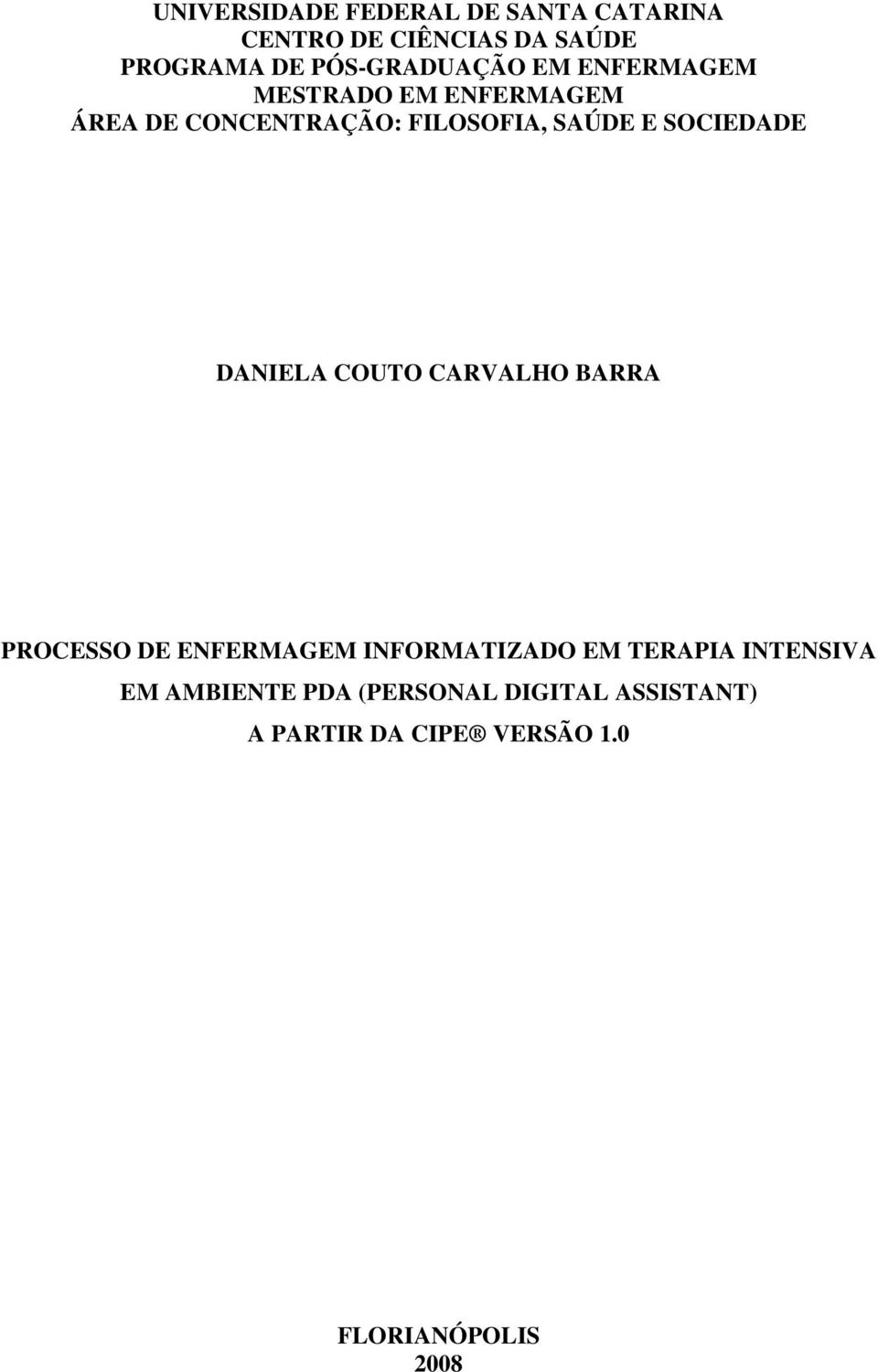 E SOCIEDADE DANIELA COUTO CARVALHO BARRA PROCESSO DE ENFERMAGEM INFORMATIZADO EM TERAPIA