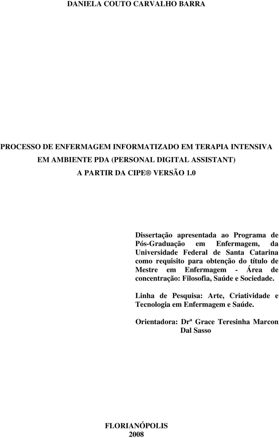 0 Dissertação apresentada ao Programa de Pós-Graduação em Enfermagem, da Universidade Federal de Santa Catarina como requisito para