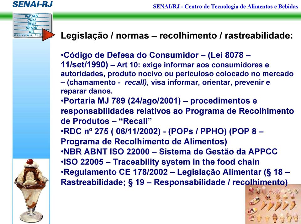 Portaria MJ 789 (24/ago/2001) procedimentos e responsabilidades relativos ao Programa de Recolhimento de Produtos Recall RDC nº 275 ( 06/11/2002) - (POPs / PPHO) (POP 8