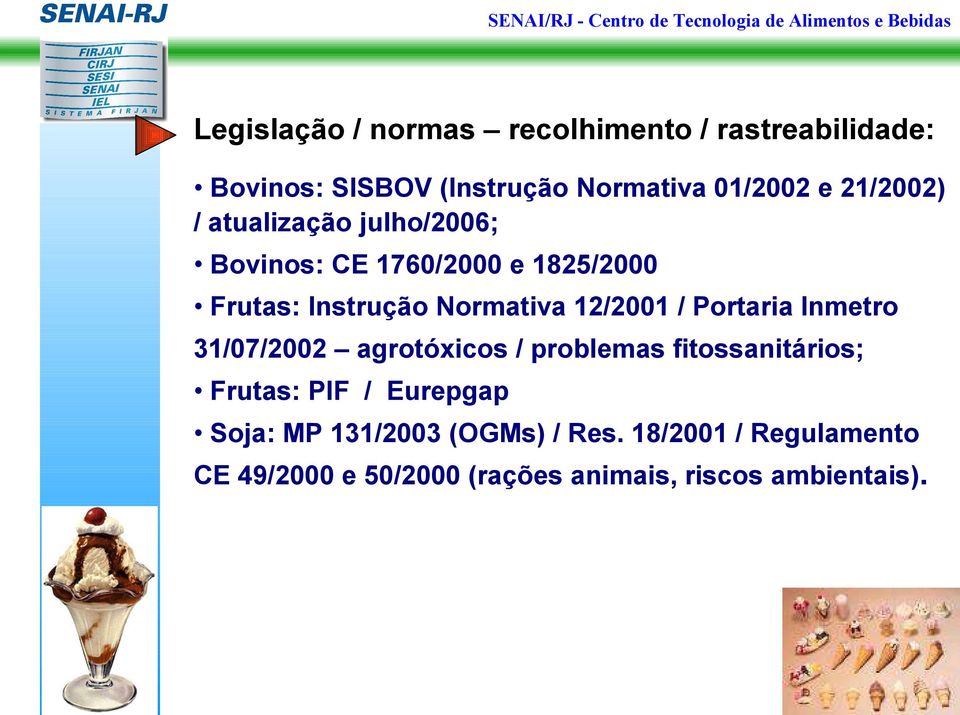 12/2001 / Portaria Inmetro 31/07/2002 agrotóxicos / problemas fitossanitários; Frutas: PIF / Eurepgap