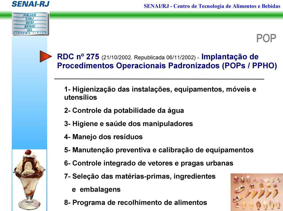 instalações, equipamentos, móveis e utensílios 2- Controle da potabilidade da água 3- Higiene e saúde dos manipuladores