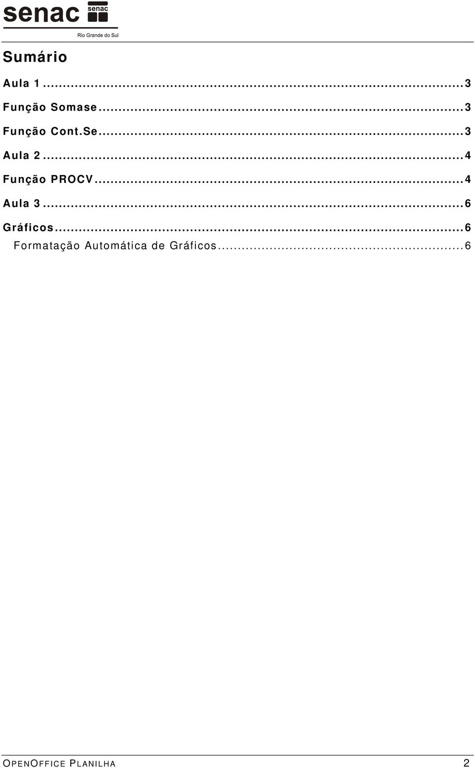 ..4 Função PROCV...4 Aula 3...6 Gráficos.