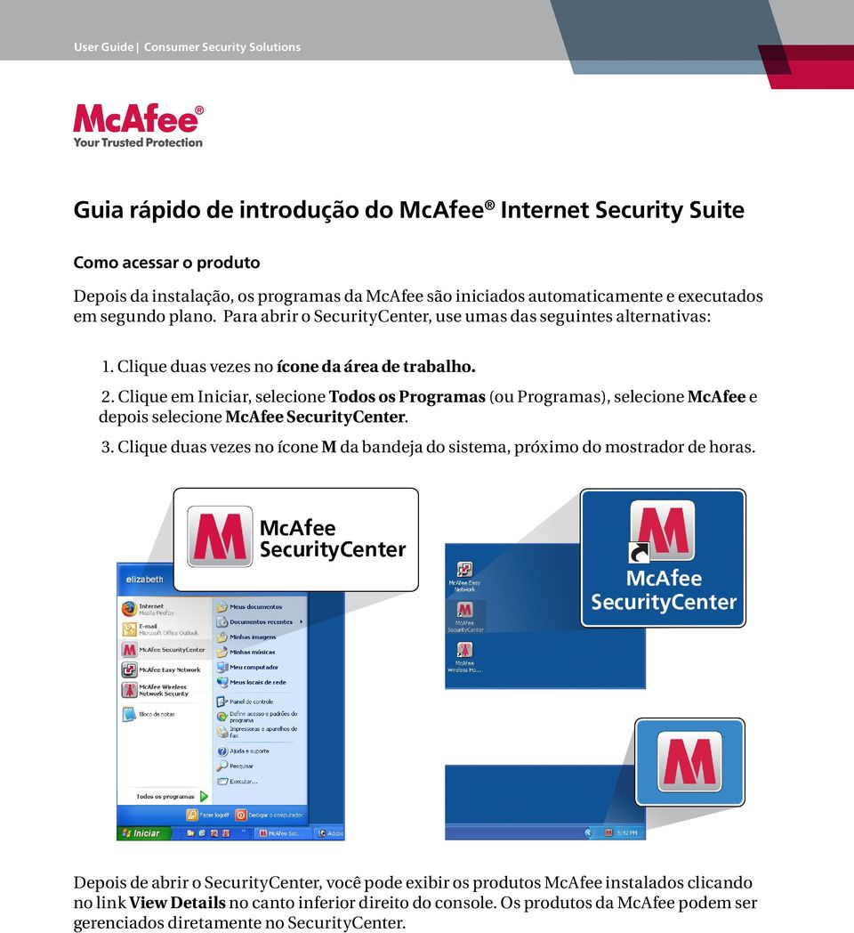 Clique em Iniciar, selecione Todos os Programas (ou Programas), selecione McAfee e depois selecione McAfee SecurityCenter. 3.