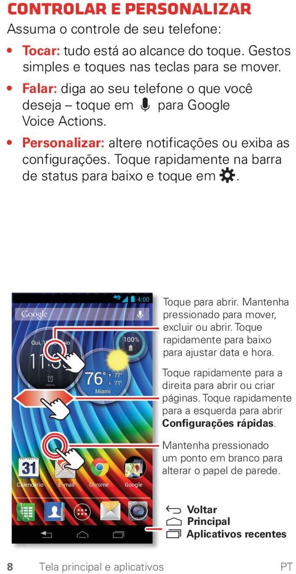 Toque rapidamente na barra de status para baixo e toque em. Qui, 16 de maio 76 77 71 Miami 4:00 Toque para abrir. Mantenha pressionado para mover, excluir ou abrir.