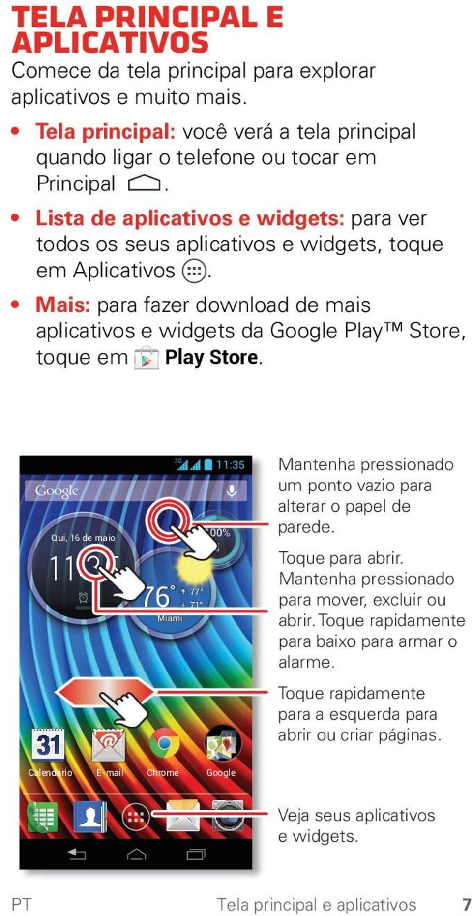 Mais: para fazer download de mais aplicativos e widgets da Google Play Store, toque em Play Store.