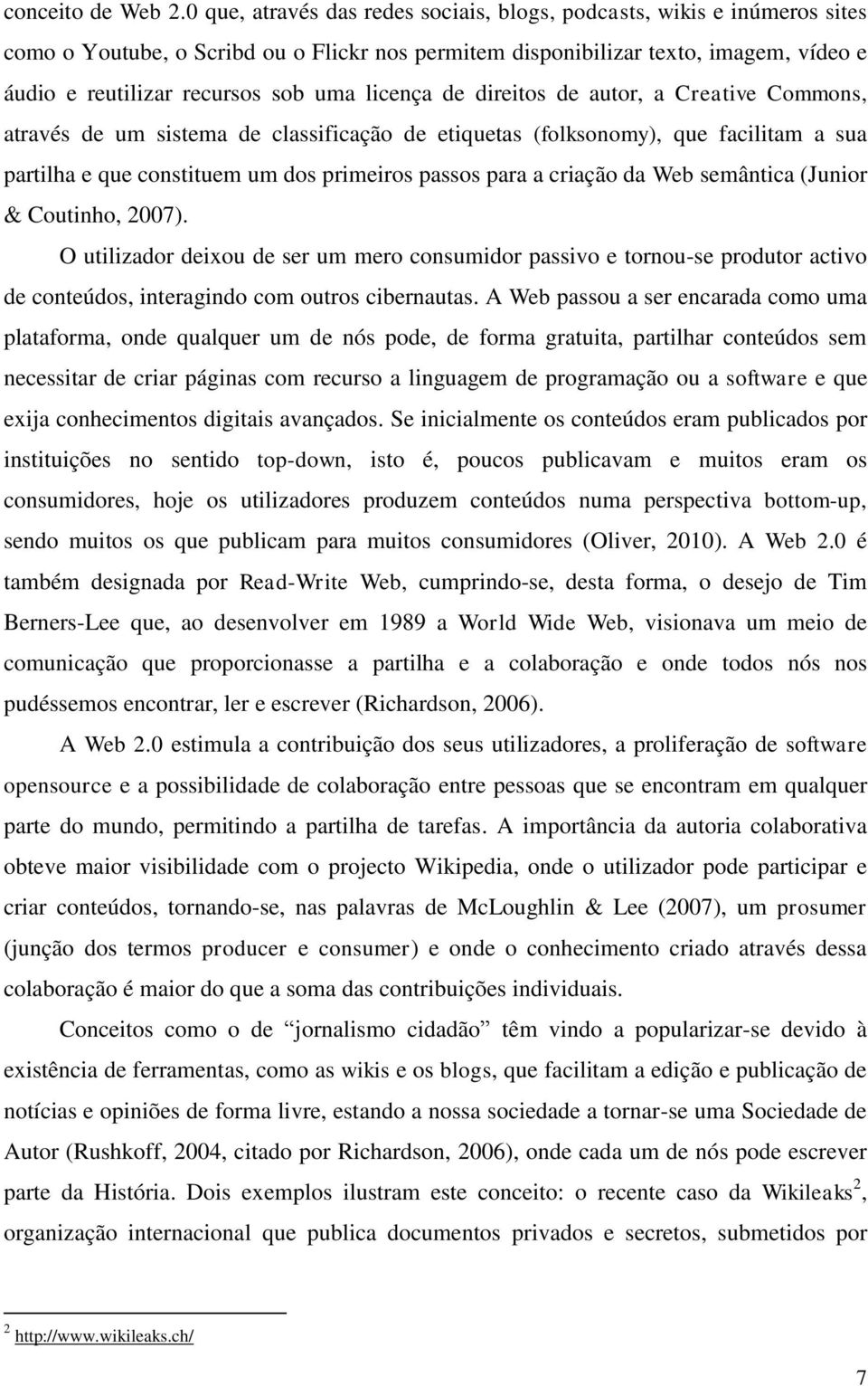 licença de direitos de autor, a Creative Commons, através de um sistema de classificação de etiquetas (folksonomy), que facilitam a sua partilha e que constituem um dos primeiros passos para a