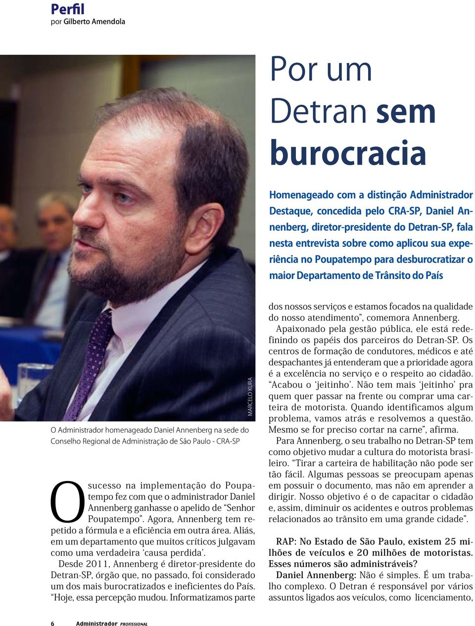 Administração de São Paulo - CRA-SP O sucesso na implementação do Poupatempo fez com que o administrador Daniel Annenberg ganhasse o apelido de Senhor Poupatempo.