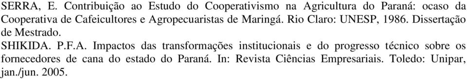 Cafeicultores e Agropecuaristas de Maringá. Rio Claro: UNESP, 1986. Dissertação de Mestrado.