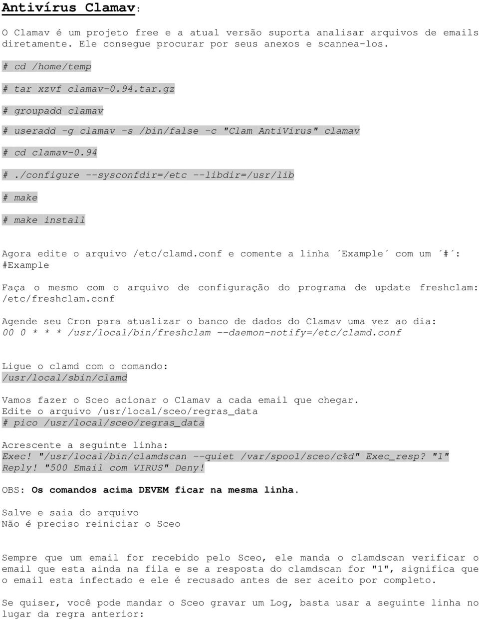 /configure --sysconfdir=/etc --libdir=/usr/lib # make # make install Agora edite o arquivo /etc/clamd.