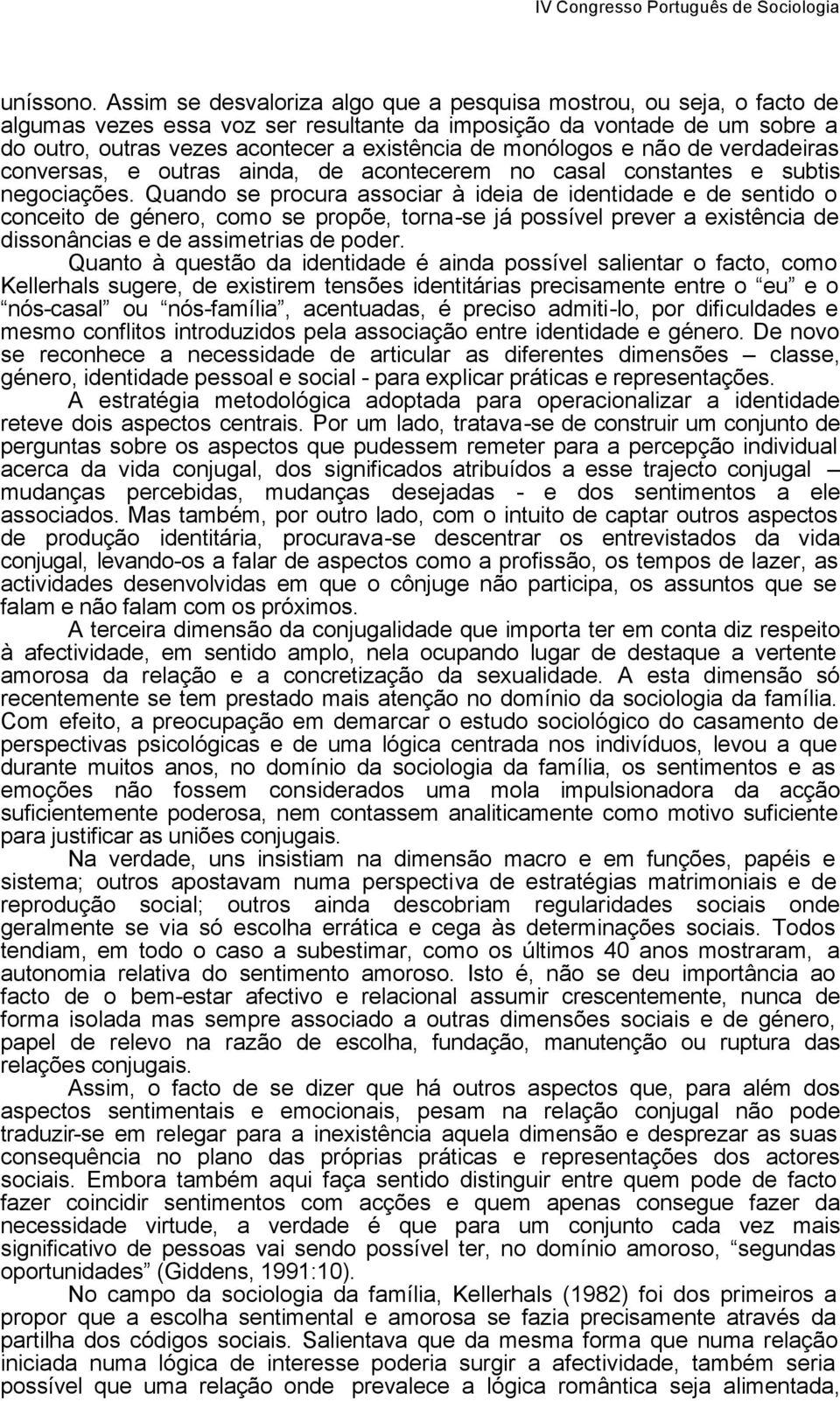 monólogos e não de verdadeiras conversas, e outras ainda, de acontecerem no casal constantes e subtis negociações.