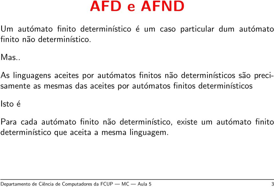 por autómatos finitos determinísticos Isto é Para cada autómato finito não determinístico, existe um