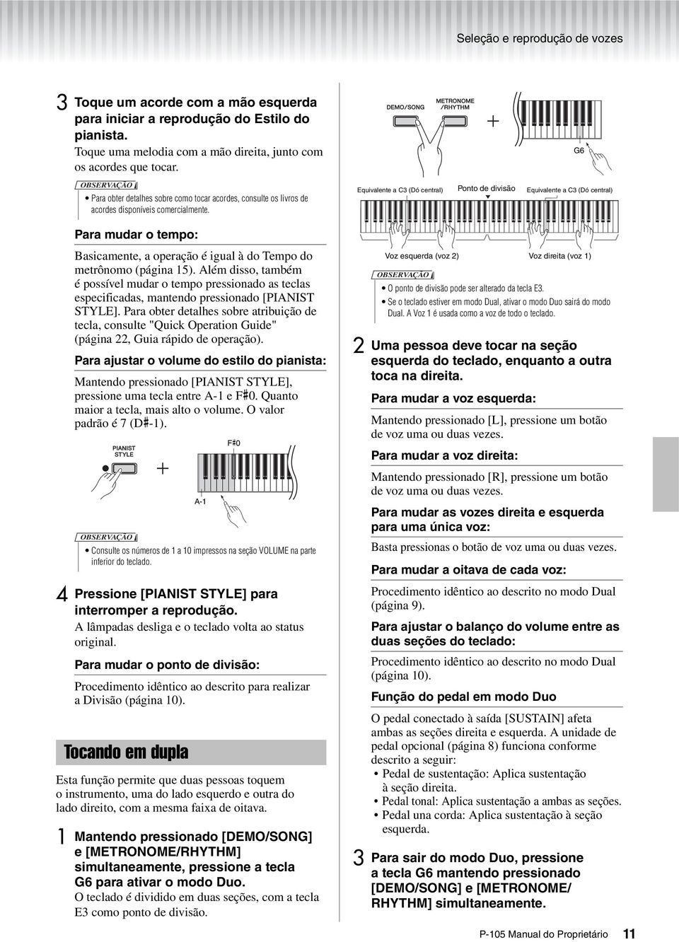 Equivalente a C3 (Dó central) Ponto de divisão Equivalente a C3 (Dó central) Para mudar o tempo: Basicamente, a operação é igual à do Tempo do metrônomo (página 15).