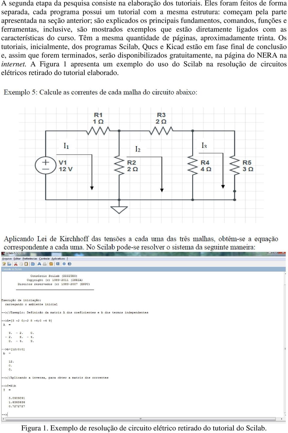 funções e ferramentas, inclusive, são mostrados exemplos que estão diretamente ligados com as características do curso. Têm a mesma quantidade de páginas, aproximadamente trinta.