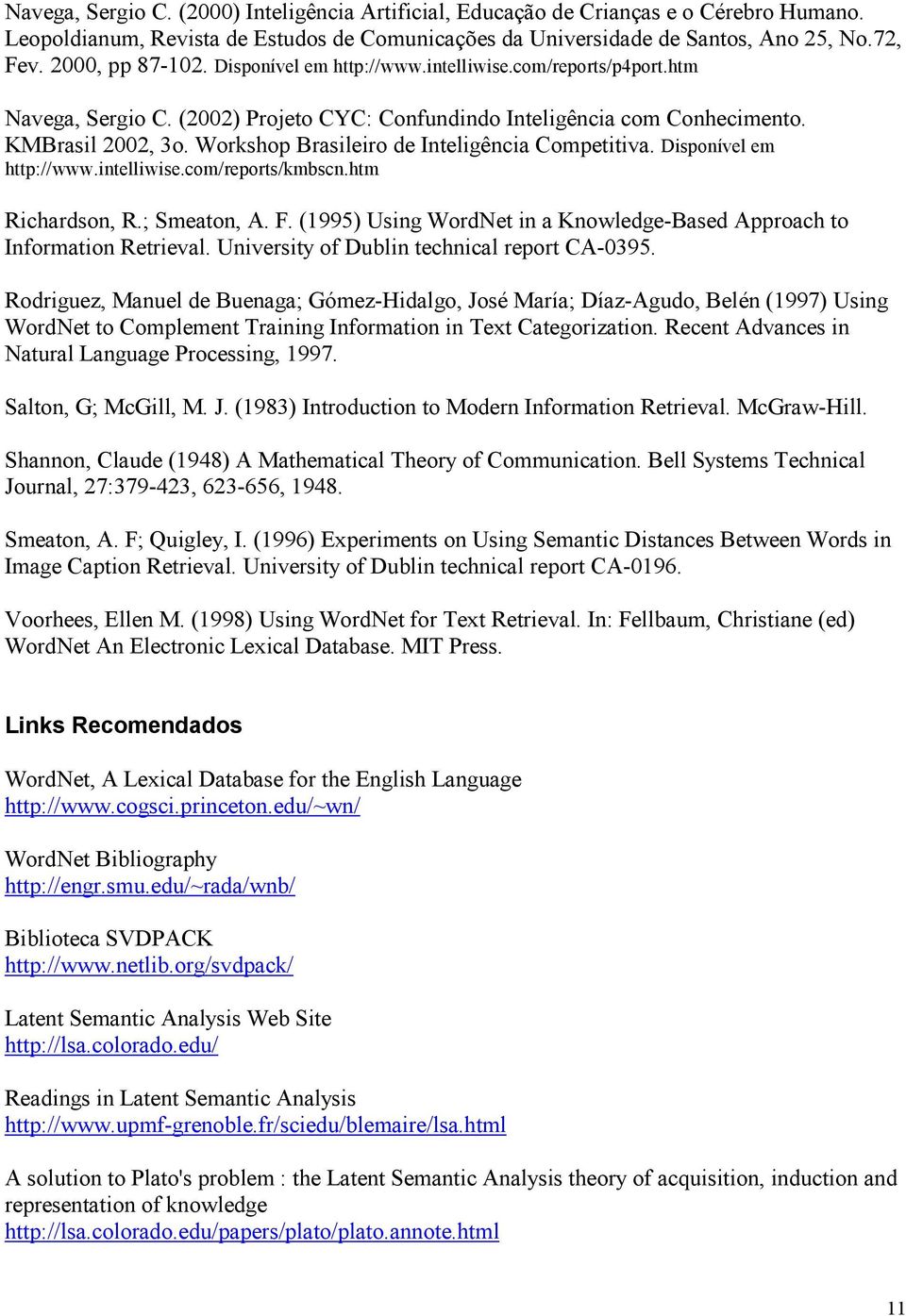 Workshop Brasileiro de Inteligência Competitiva. Disponível em http://www.intelliwise.com/reports/kmbscn.htm Richardson, R.; Smeaton, A. F.