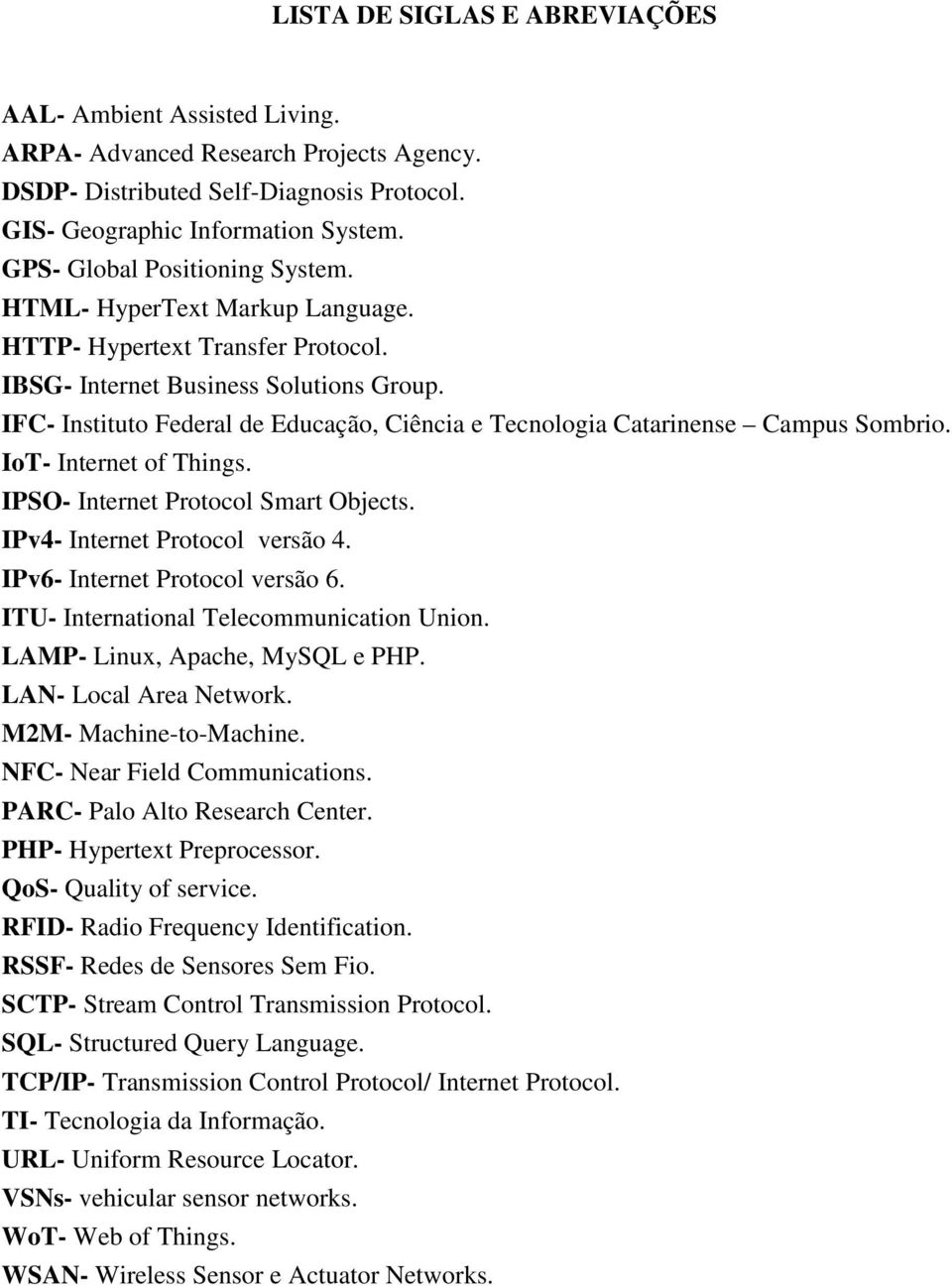 IFC- Instituto Federal de Educação, Ciência e Tecnologia Catarinense Campus Sombrio. IoT- Internet of Things. IPSO- Internet Protocol Smart Objects. IPv4- Internet Protocol versão 4.