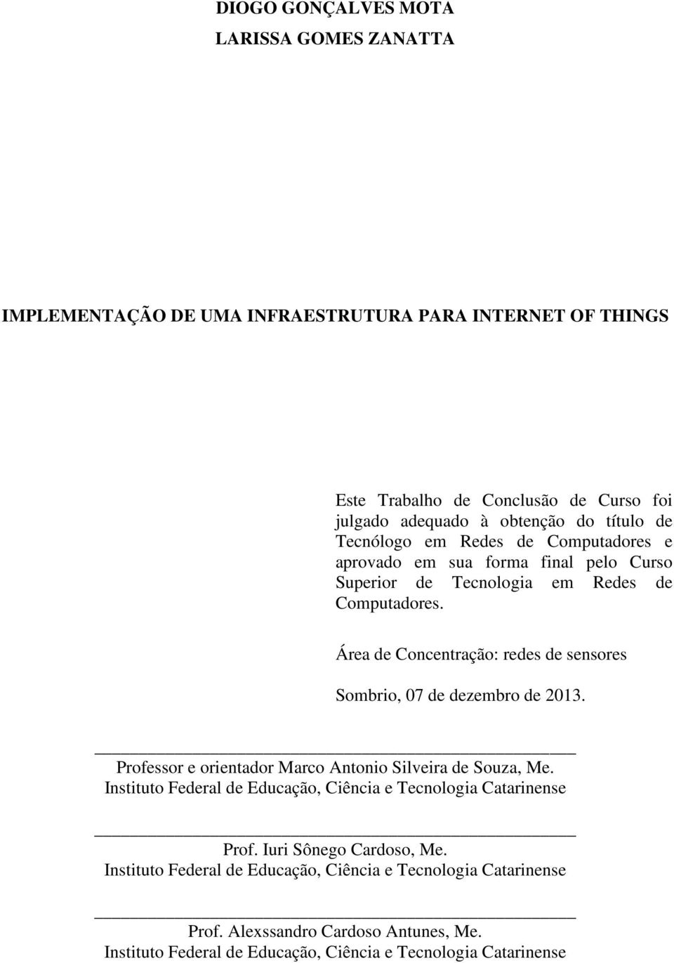 Área de Concentração: redes de sensores Sombrio, 07 de dezembro de 2013. Professor e orientador Marco Antonio Silveira de Souza, Me.