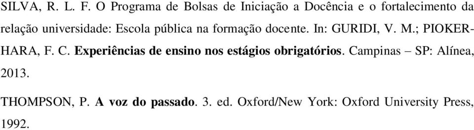 universidade: Escola pública na formação docente. In: GURIDI, V. M.; PIOKER- HARA, F.