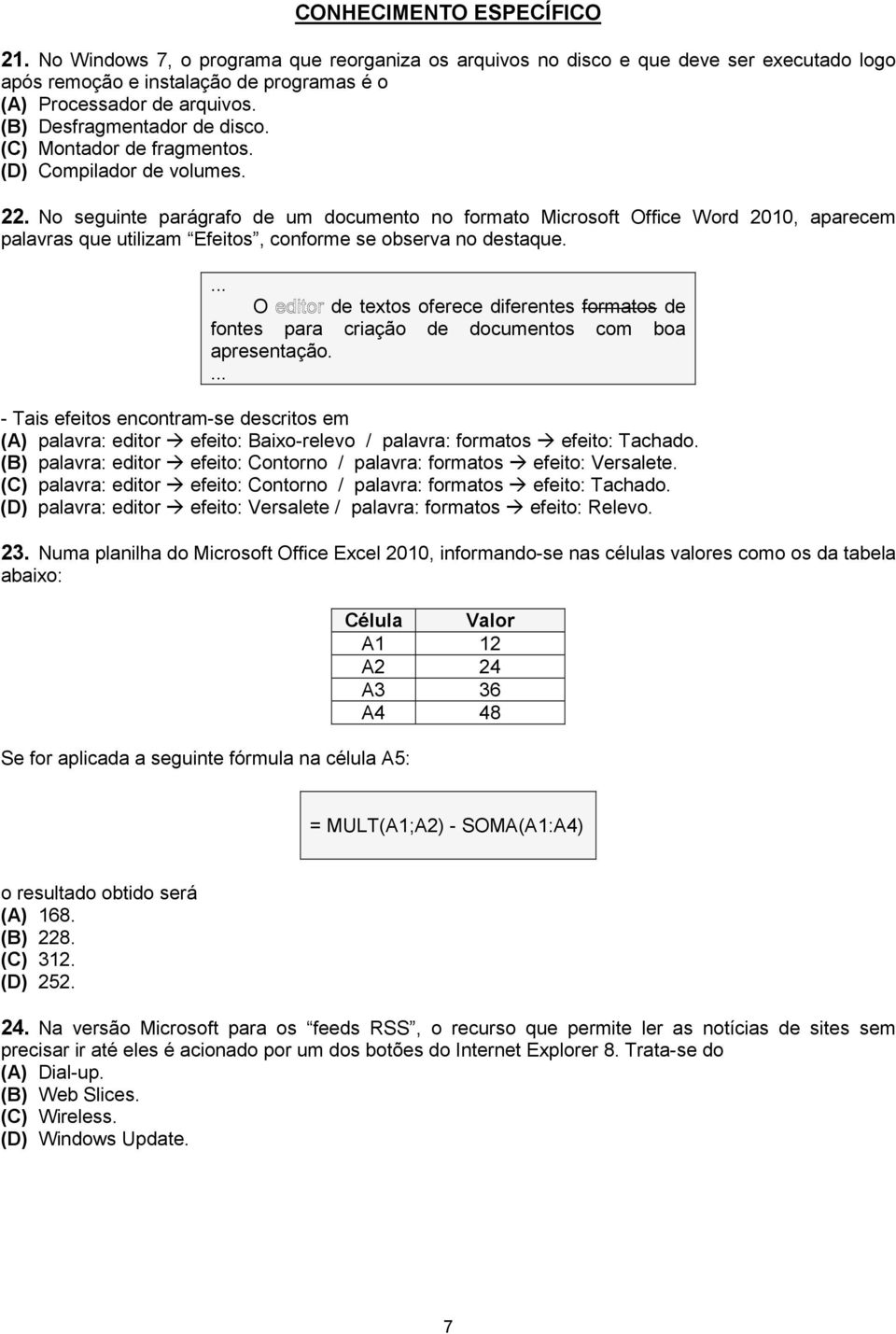 No seguinte parágrafo de um documento no formato Microsoft Office Word 2010, aparecem palavras que utilizam Efeitos, conforme se observa no destaque.