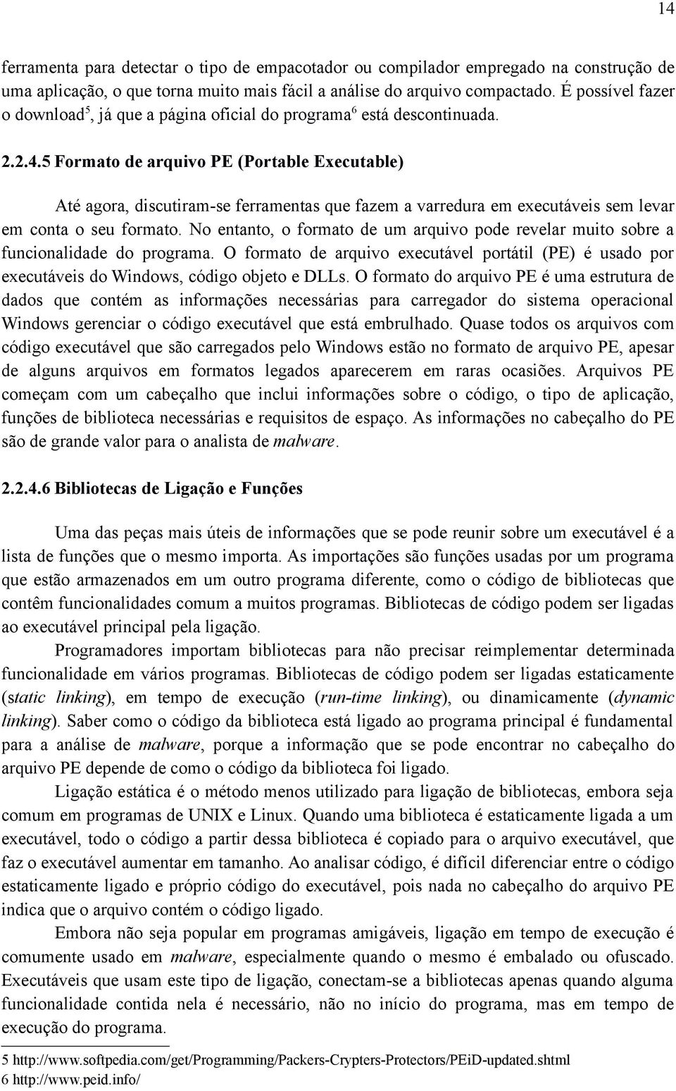 5 Formato de arquivo PE (Portable Executable) Até agora, discutiram-se ferramentas que fazem a varredura em executáveis sem levar em conta o seu formato.