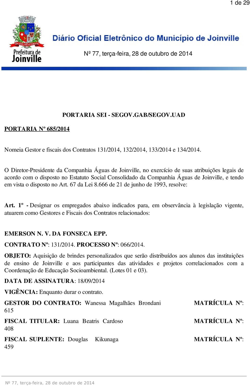 o disposto no Art. 67 da Lei 8.666 de 21 de junho de 1993, resolve: Art.